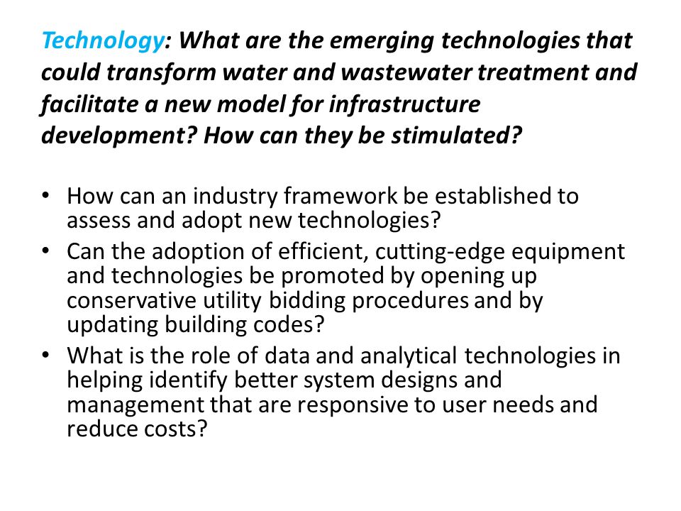 Technology: What are the emerging technologies that could transform water and wastewater treatment and facilitate a new model for infrastructure development.