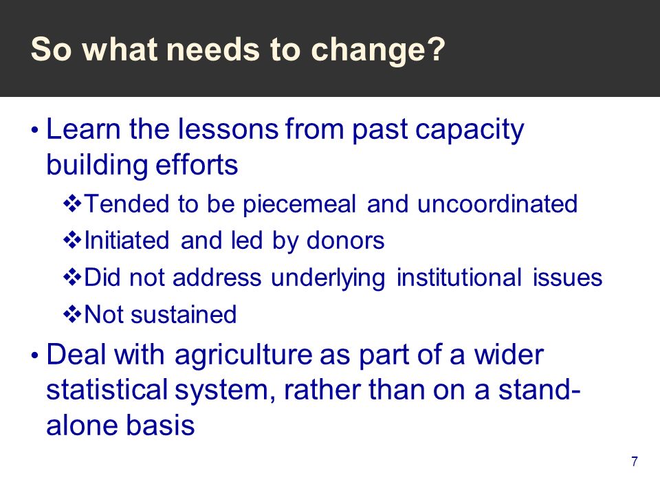 7 So what needs to change.