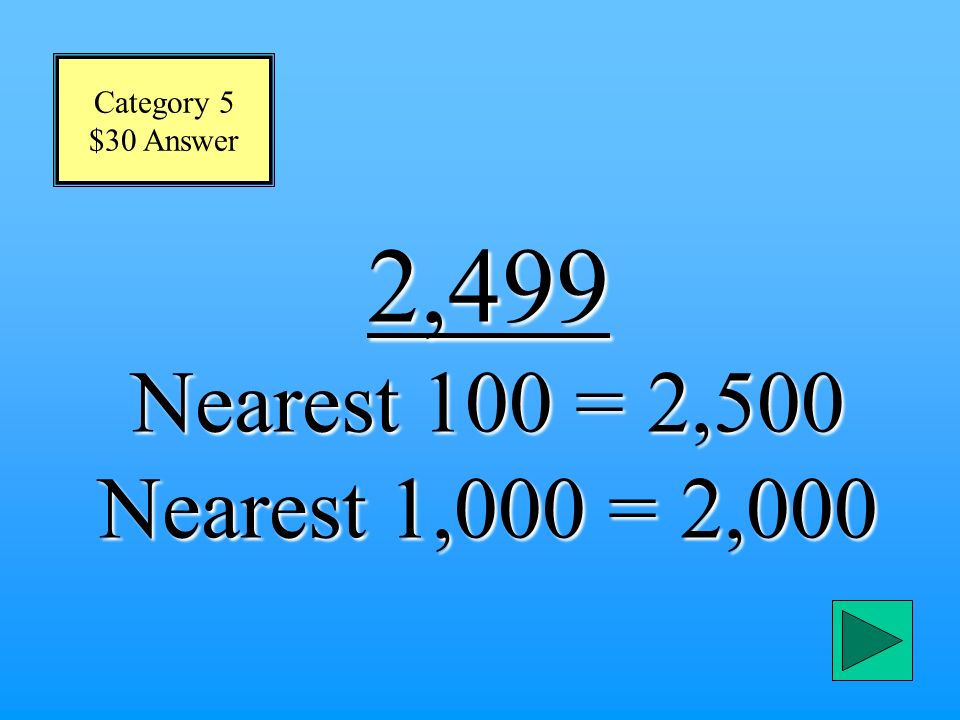 Round More Than Once $30 Question Round to the nearest 100 and 1,000 2,499