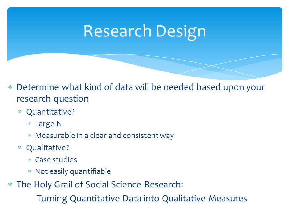  Determine what kind of data will be needed based upon your research question  Quantitative.