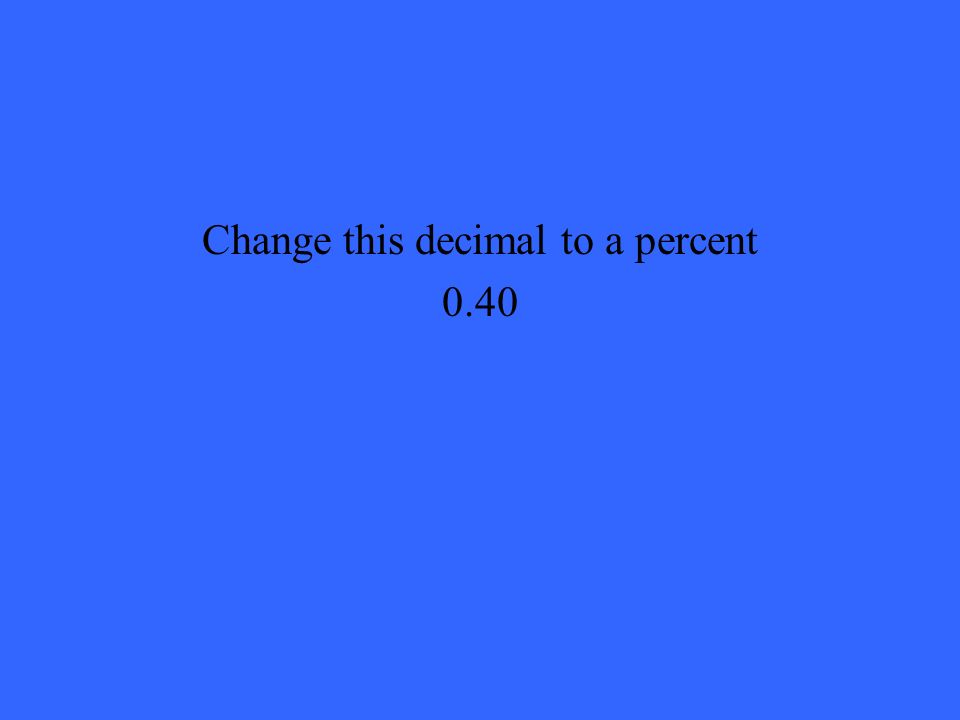 Change this decimal to a percent 0.40