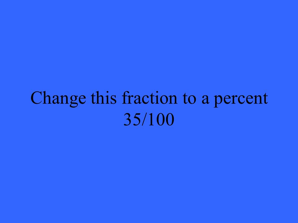 Change this fraction to a percent 35/100