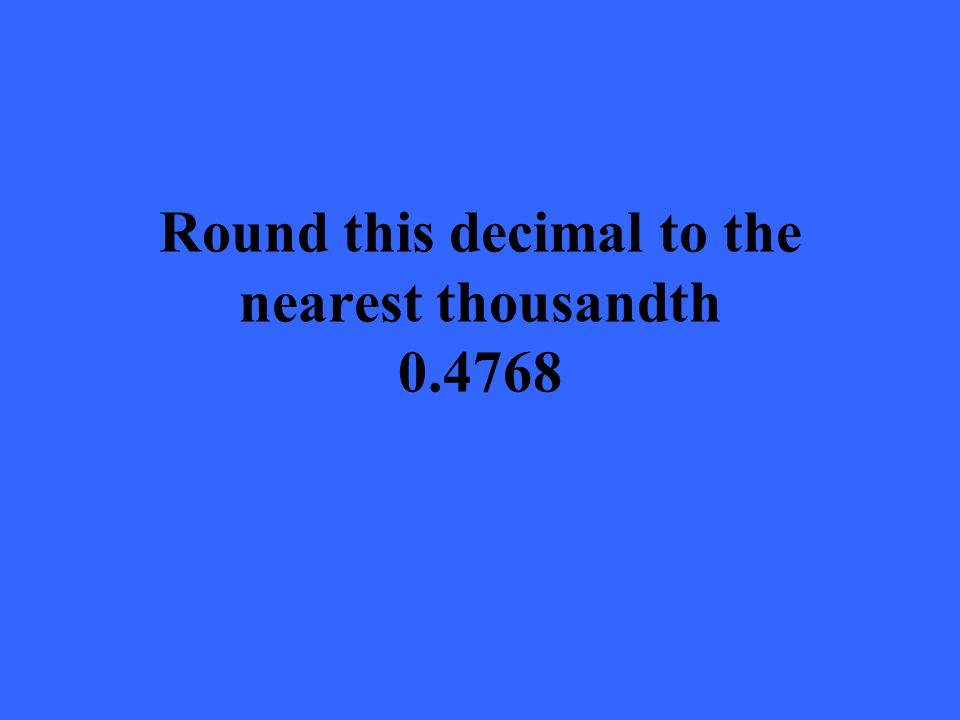 Round this decimal to the nearest thousandth