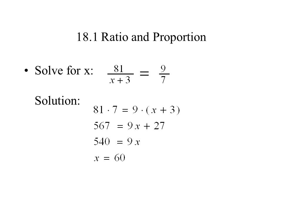 18.1 Ratio and Proportion Solve for x: Solution: