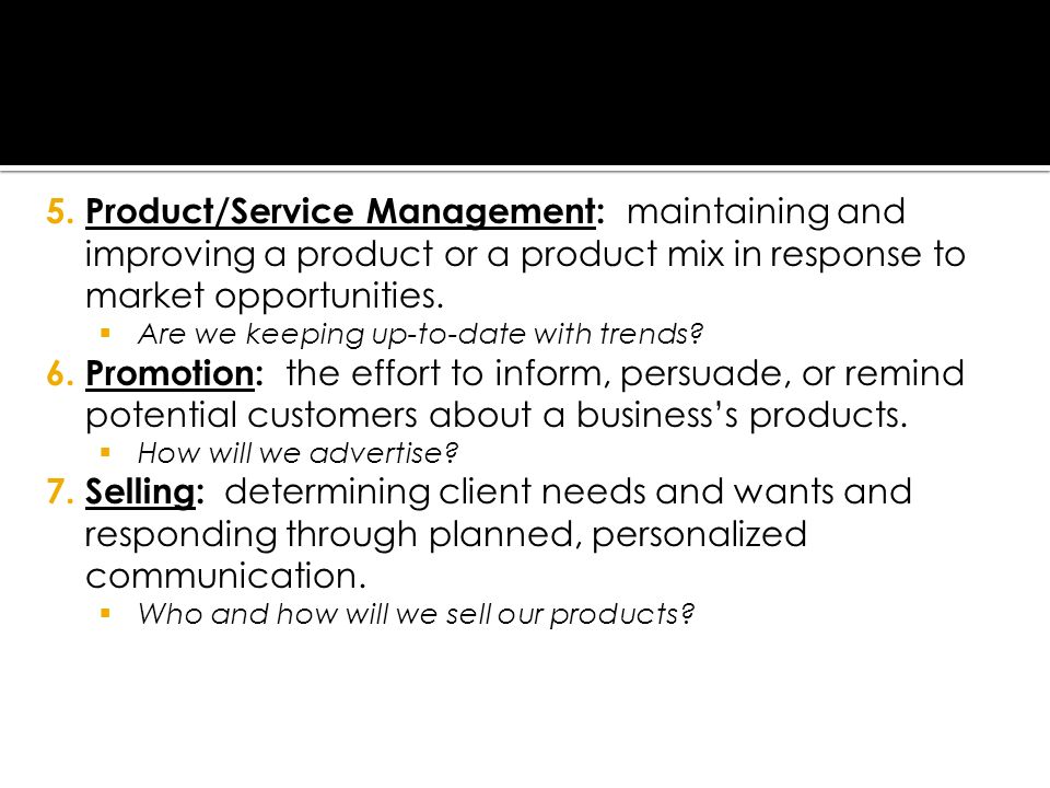 5.Product/Service Management: maintaining and improving a product or a product mix in response to market opportunities.