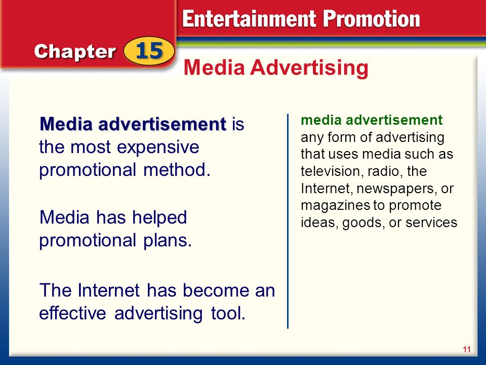 Media Advertising media advertisement any form of advertising that uses media such as television, radio, the Internet, newspapers, or magazines to promote ideas, goods, or services 11 Media advertisement Media advertisement is the most expensive promotional method.