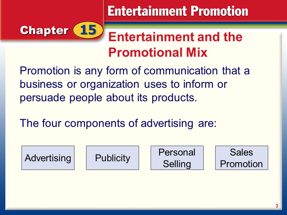 Entertainment and the Promotional Mix Promotion is any form of communication that a business or organization uses to inform or persuade people about its products.