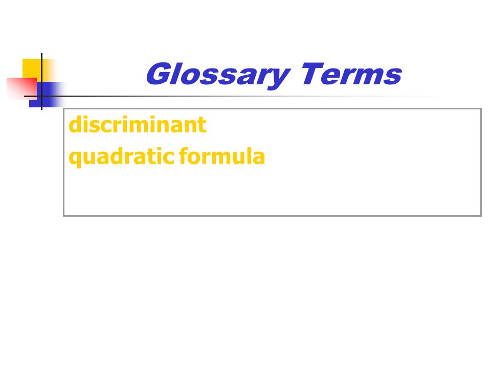 Glossary Terms 10.5 The Quadratic Formula discriminant quadratic formula