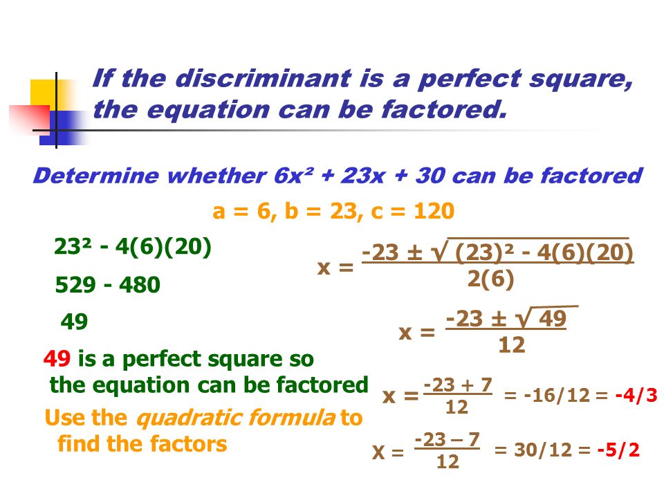 If the discriminant is a perfect square, the equation can be factored.