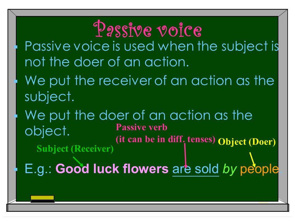 Active voice  The subject of a sentence is the person or the thing we talk about.