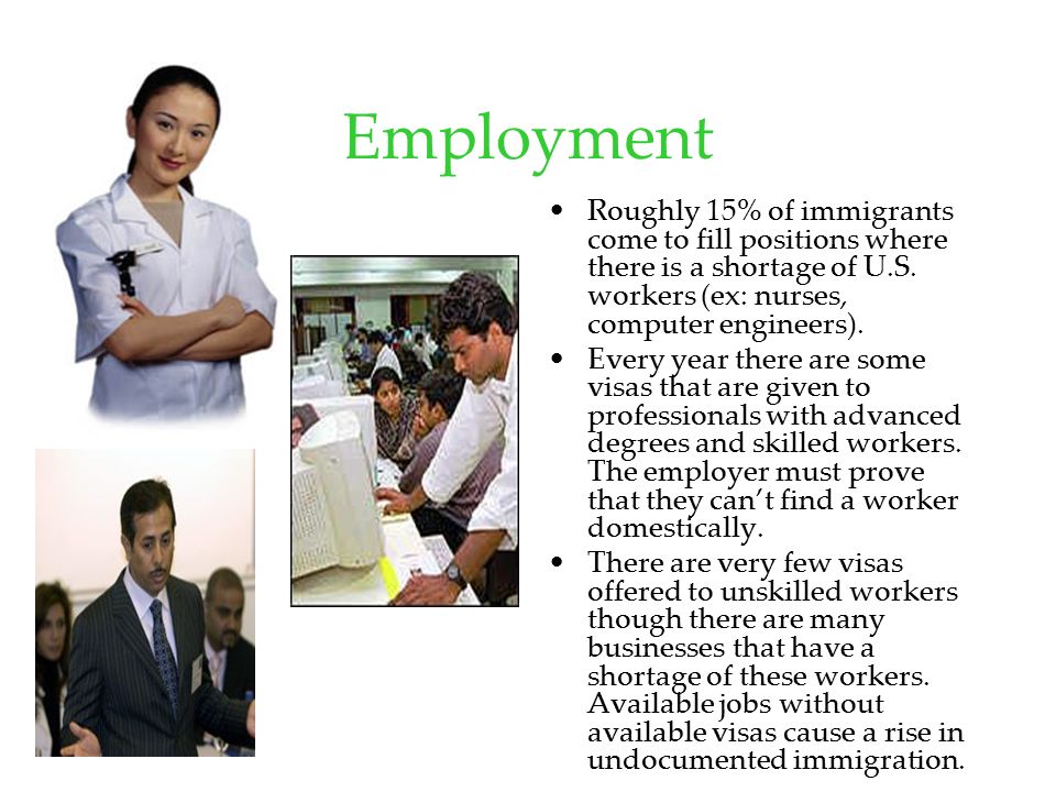 Employment Roughly 15% of immigrants come to fill positions where there is a shortage of U.S.