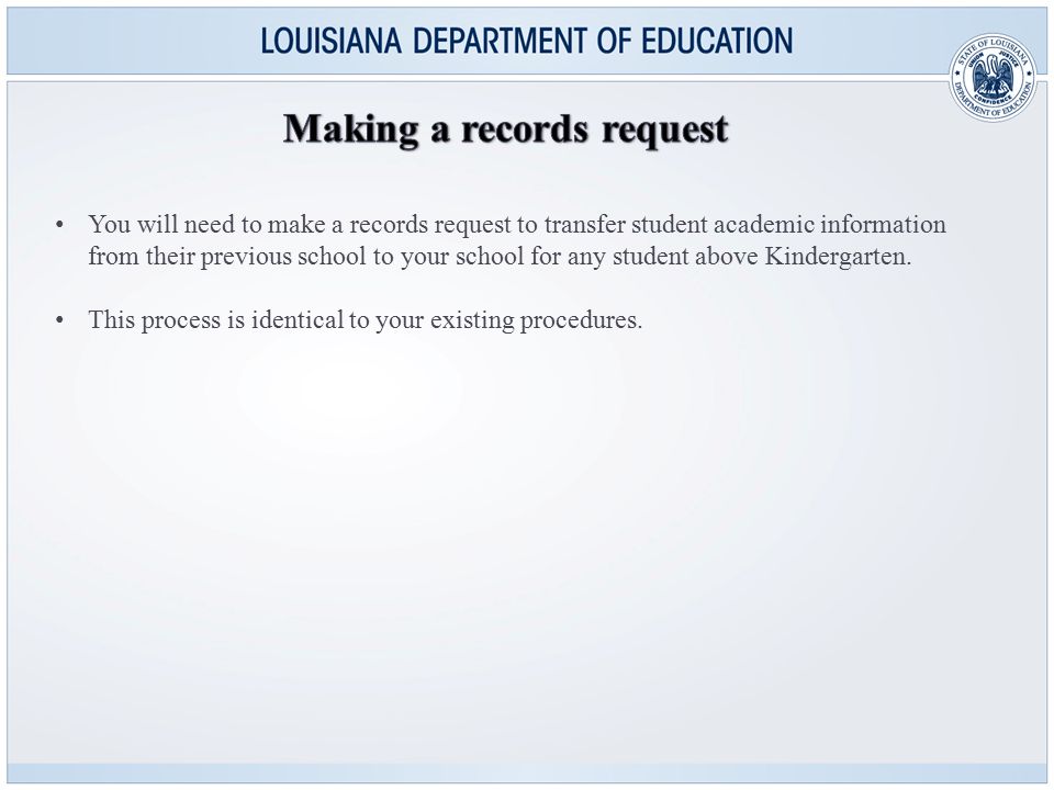 You will need to make a records request to transfer student academic information from their previous school to your school for any student above Kindergarten.