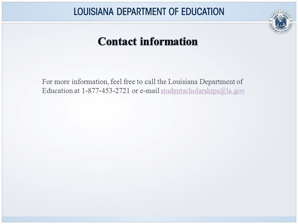 For more information, feel free to call the Louisiana Department of Education at or