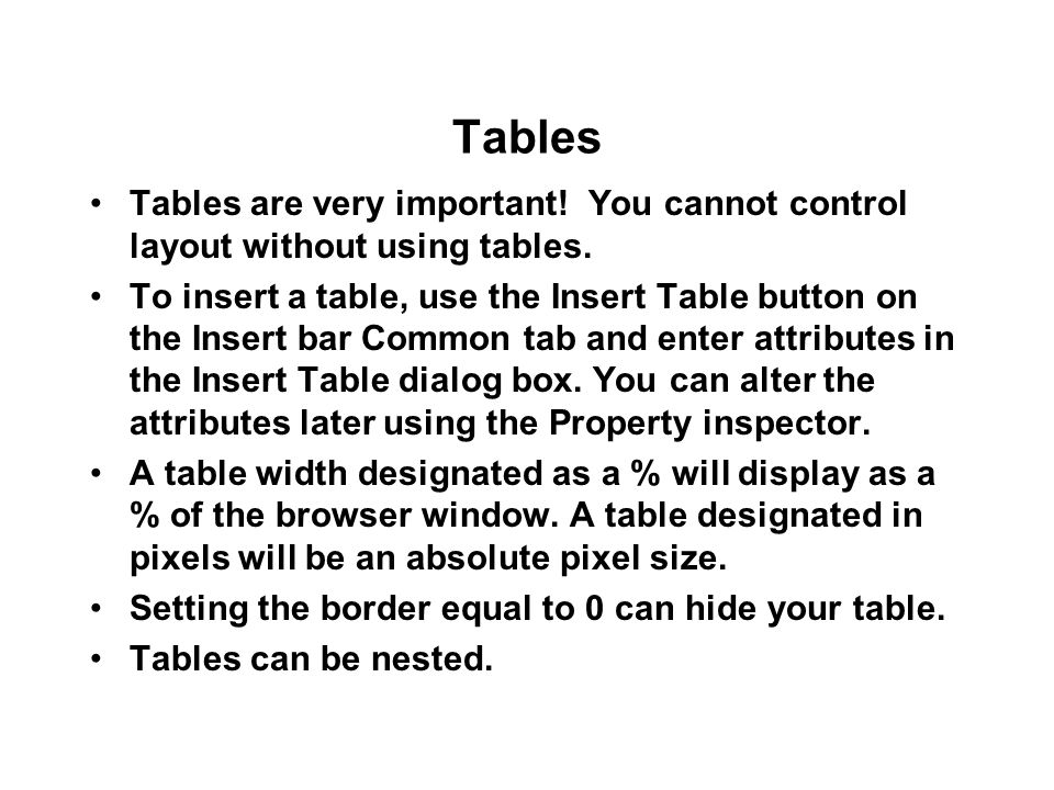 Tables Tables are very important. You cannot control layout without using tables.