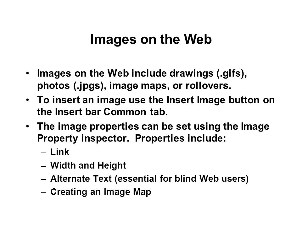 Images on the Web Images on the Web include drawings (.gifs), photos (.jpgs), image maps, or rollovers.