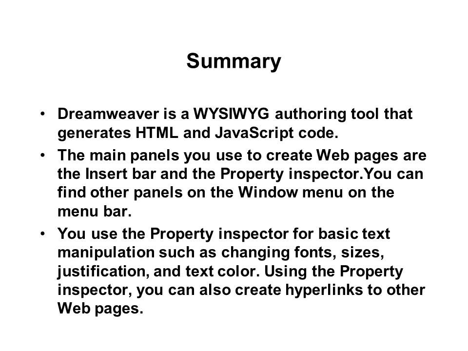 Summary Dreamweaver is a WYSIWYG authoring tool that generates HTML and JavaScript code.