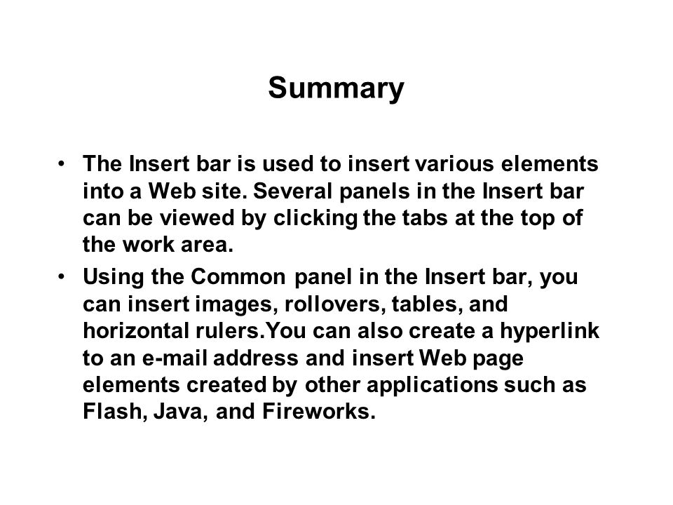 Summary The Insert bar is used to insert various elements into a Web site.