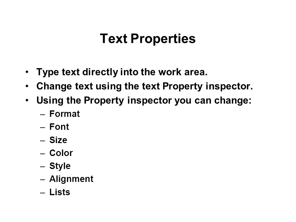 Text Properties Type text directly into the work area.