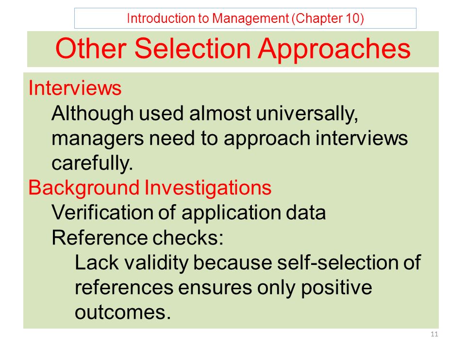Introduction to Management (Chapter 10) 11 Other Selection Approaches Interviews Although used almost universally, managers need to approach interviews carefully.