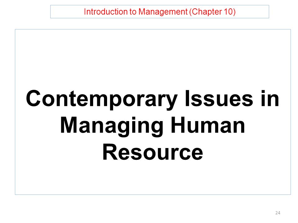 Introduction to Management (Chapter 10) Contemporary Issues in Managing Human Resource 24