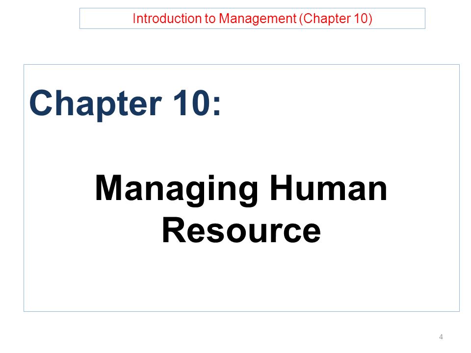Introduction to Management (Chapter 10) Chapter 10: Managing Human Resource 4