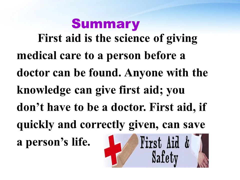 First aid is the science of giving medical care to a person before a doctor can be found.