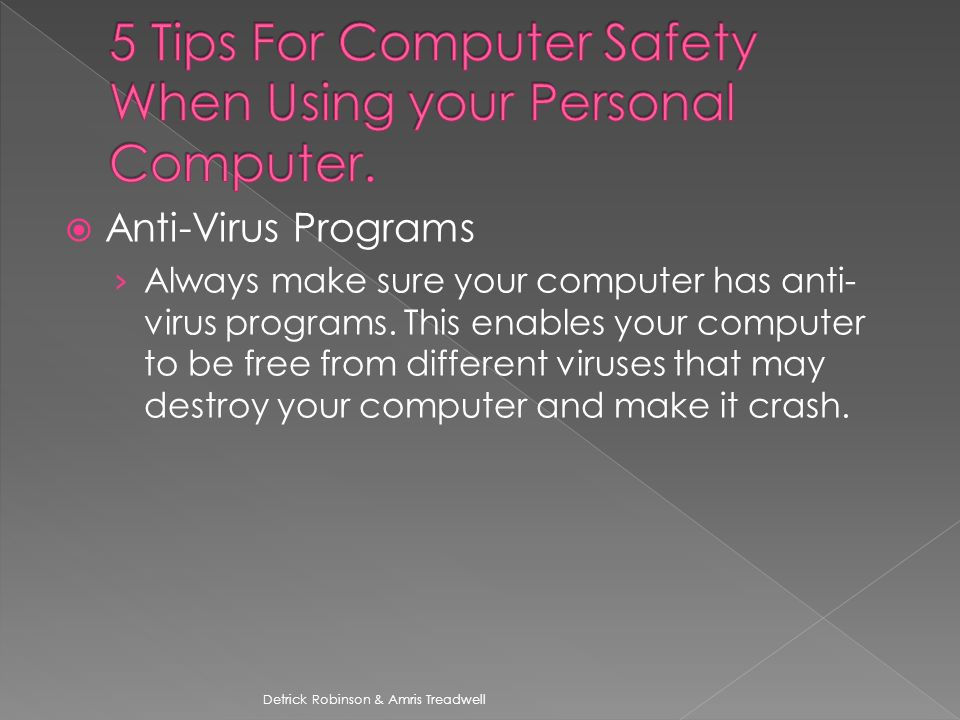  Anti-Virus Programs › Always make sure your computer has anti- virus programs.