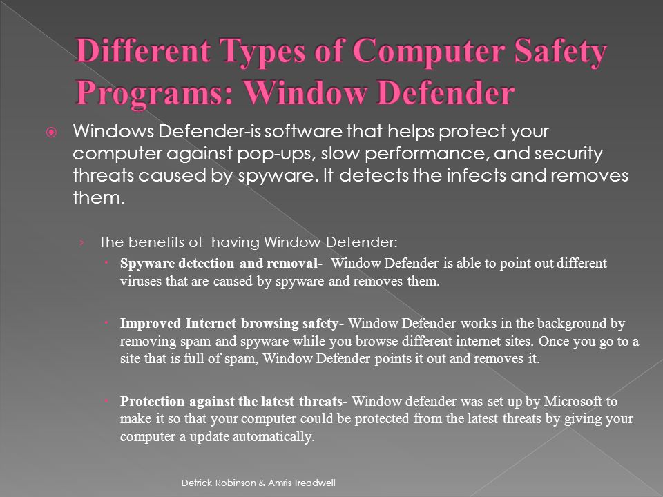  Windows Defender-is software that helps protect your computer against pop-ups, slow performance, and security threats caused by spyware.