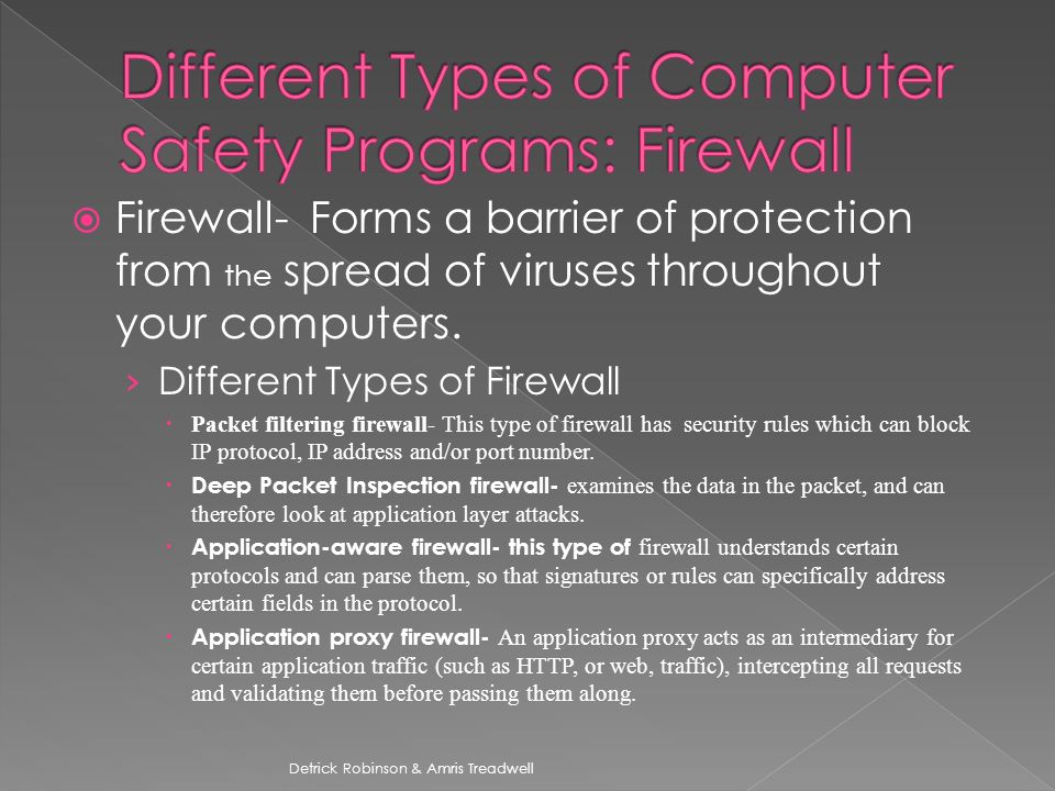  Firewall- Forms a barrier of protection from the spread of viruses throughout your computers.