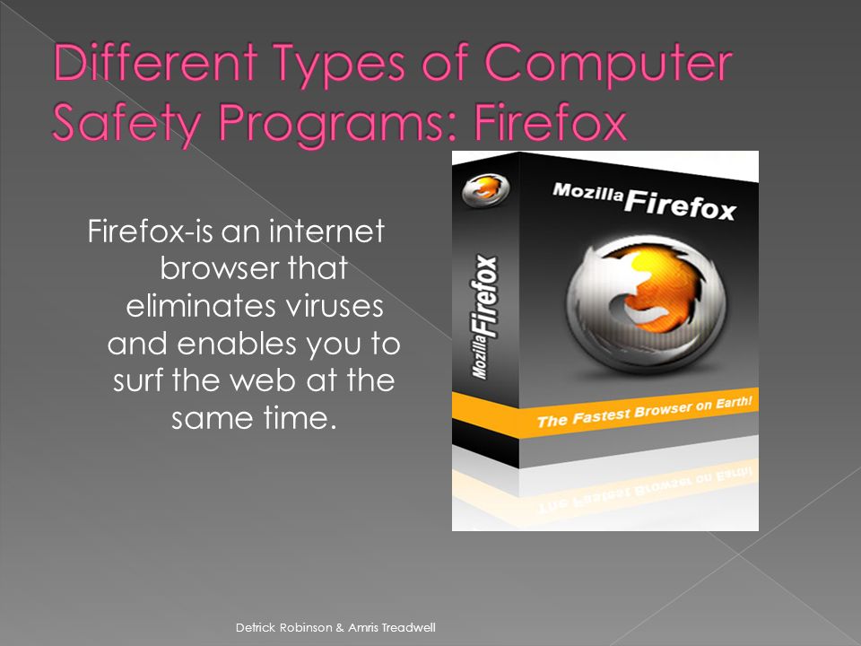 Firefox-is an internet browser that eliminates viruses and enables you to surf the web at the same time.