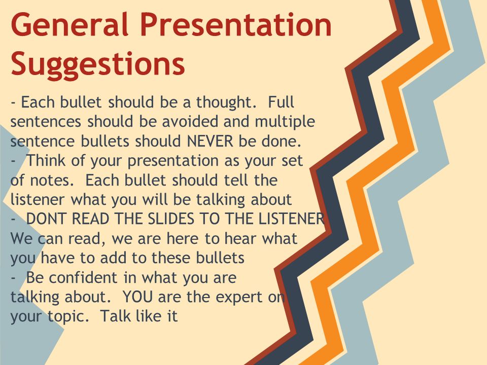 General Presentation Suggestions - Each bullet should be a thought.