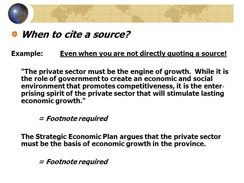 When to cite a source. Example:Even when you are not directly quoting a source.