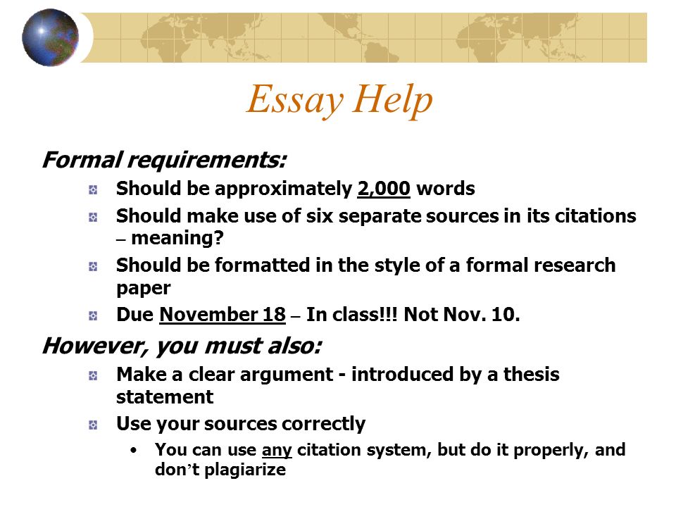 Essay Help Formal requirements: Should be approximately 2,000 words Should make use of six separate sources in its citations – meaning.