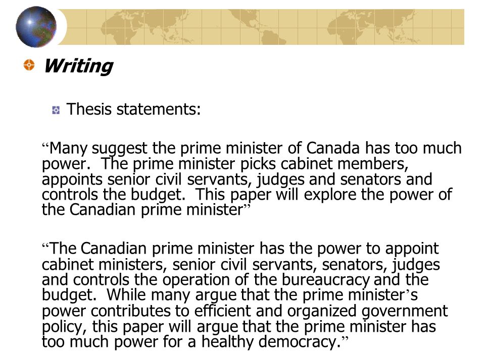 Writing Thesis statements: Many suggest the prime minister of Canada has too much power.