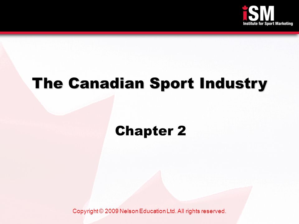 Copyright © 2009 Nelson Education Ltd. All rights reserved. The Canadian Sport Industry Chapter 2