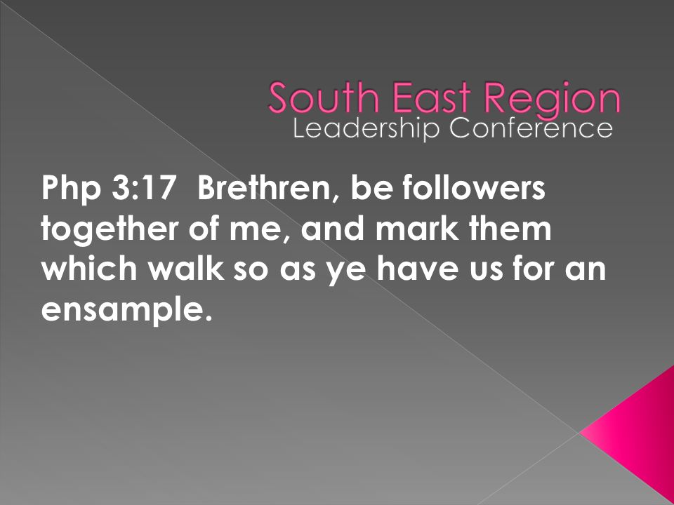 Php 3:17 Brethren, be followers together of me, and mark them which walk so as ye have us for an ensample.