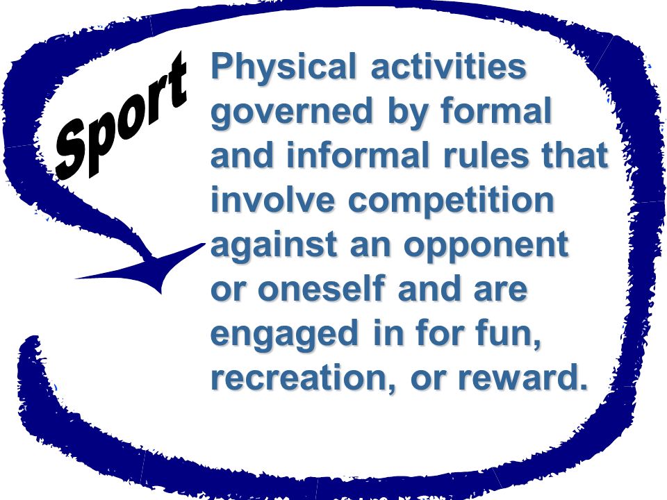 Fitness & Education Highly Competitive Highly Skilled Fun & Diversion Physical education exercise recreation Leisure Sport Games Play Sport Athletics
