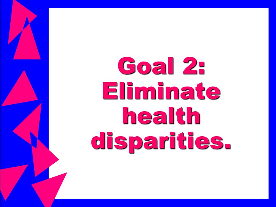 Goal 1: Increase quality and years of healthy life.