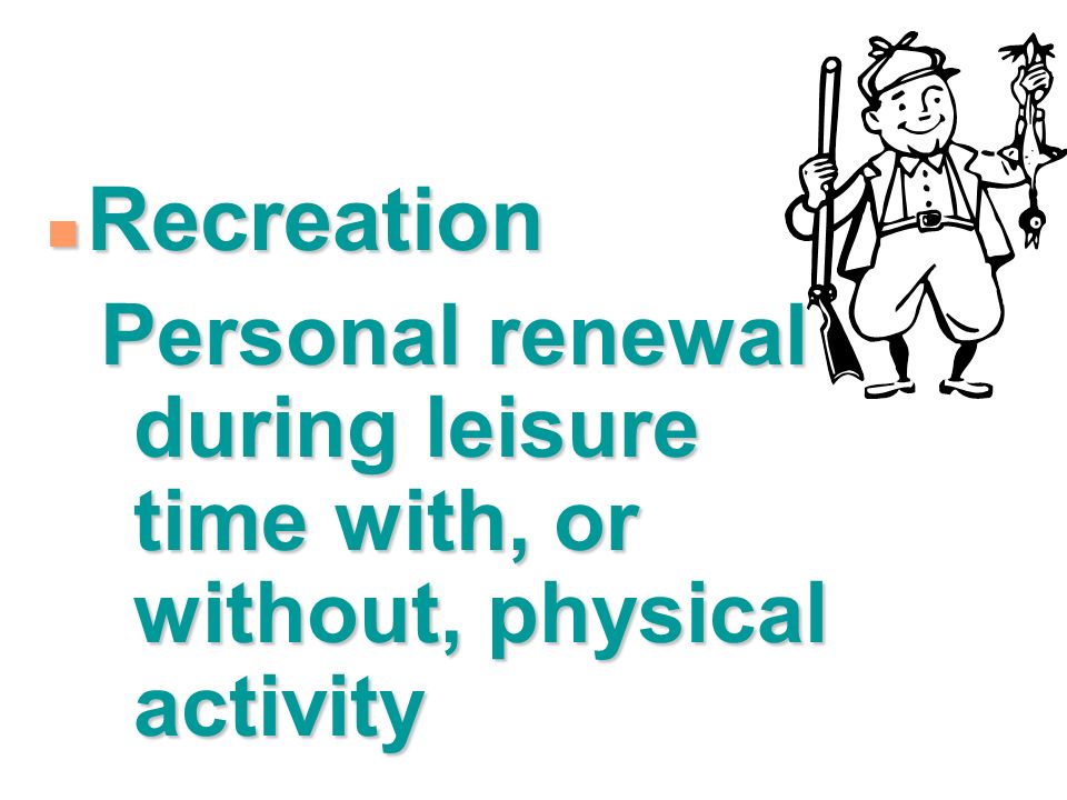 n Leisure Freedom from work and responsibility