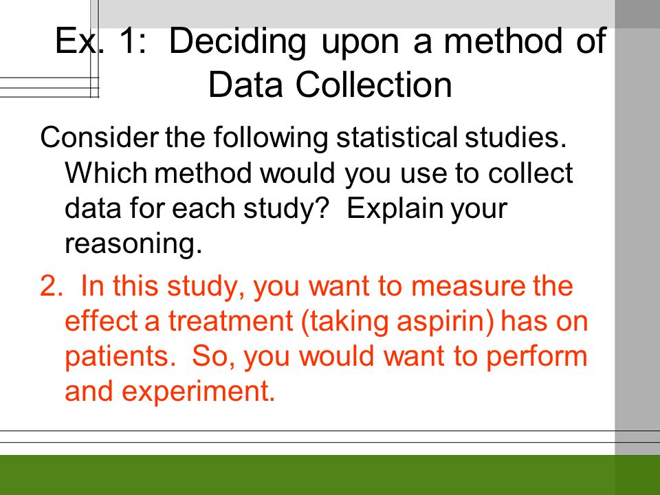 Ex. 1: Deciding upon a method of Data Collection Consider the following statistical studies.