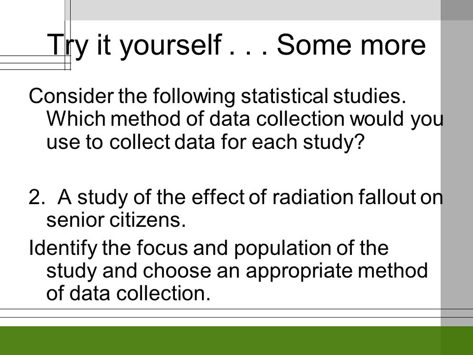 Try it yourself... Some more Consider the following statistical studies.