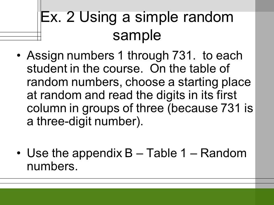 Ex. 2 Using a simple random sample Assign numbers 1 through 731.