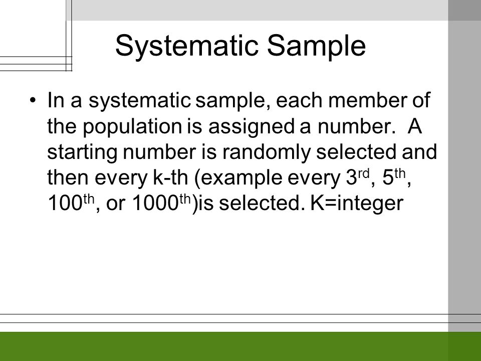Systematic Sample In a systematic sample, each member of the population is assigned a number.