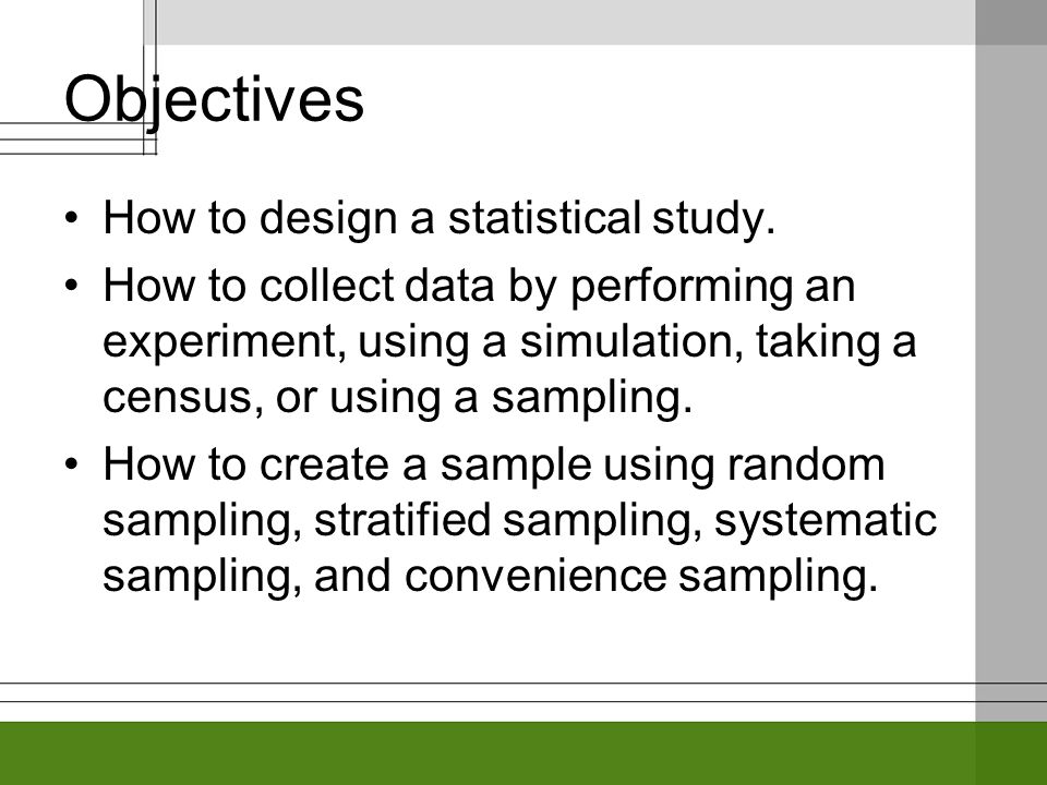 Objectives How to design a statistical study.