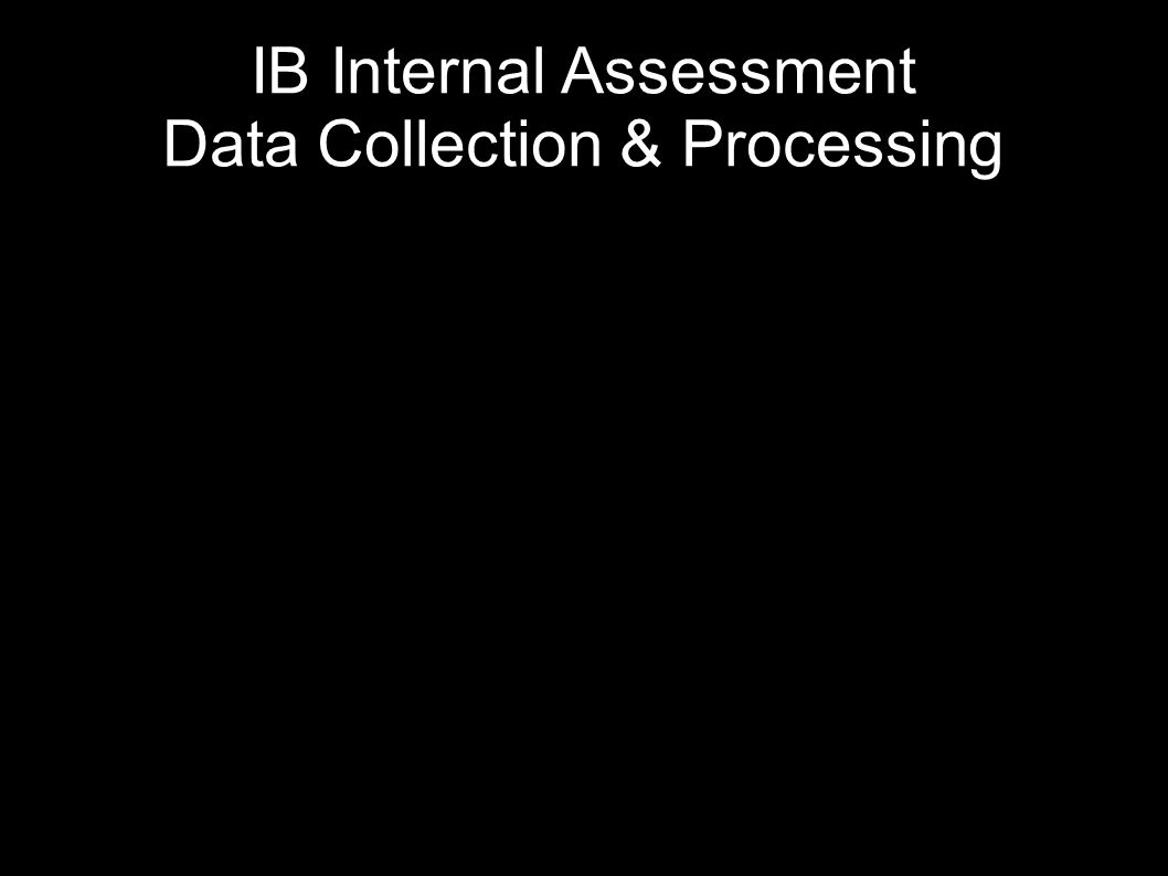 IB Internal Assessment Data Collection & Processing