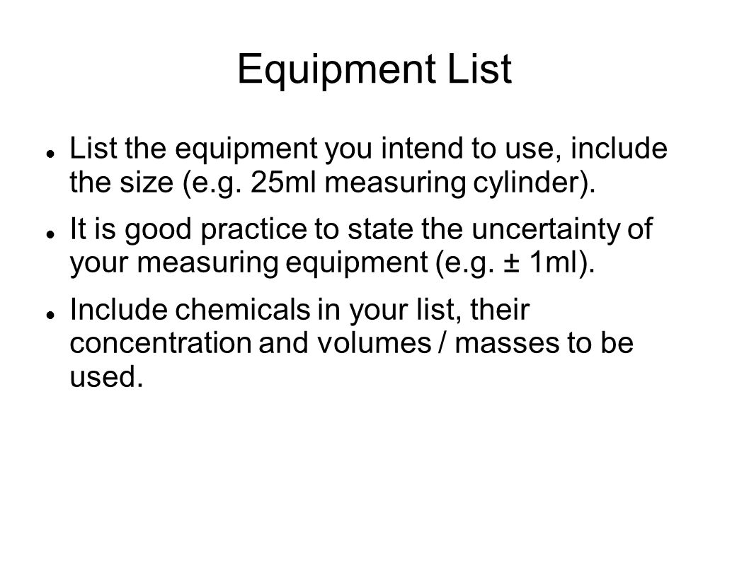 Equipment List List the equipment you intend to use, include the size (e.g.