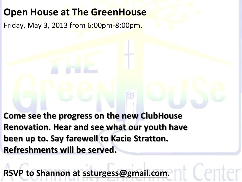 Open House at The GreenHouse Friday, May 3, 2013 from 6:00pm-8:00pm.
