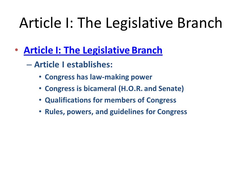 Article I: The Legislative Branch – Article I establishes: Congress has law-making power Congress is bicameral (H.O.R.