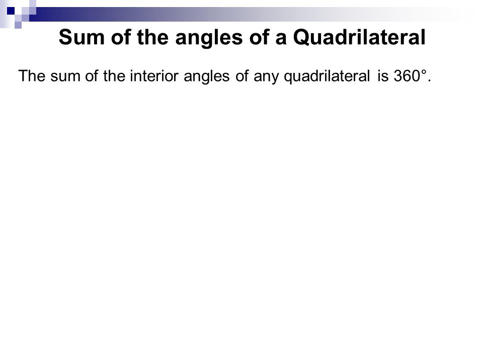 Sum of the angles of a Quadrilateral The sum of the interior angles of any quadrilateral is 360°.