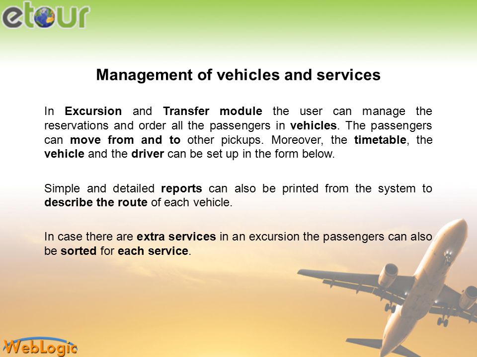 Management of vehicles and services In Excursion and Transfer module the user can manage the reservations and order all the passengers in vehicles.